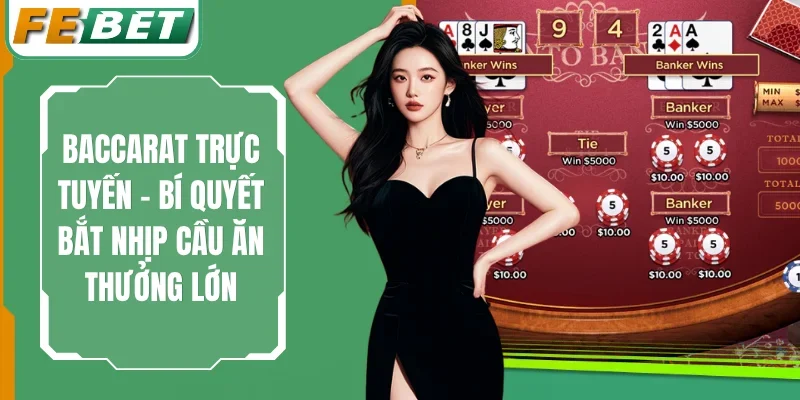 Baccarat Trực Tuyến - Bí Quyết Bắt Nhịp Cầu Ăn Thưởng Lớn 1 Baccarat Trực Tuyến
