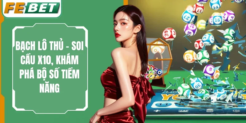 Bạch Lô Thủ - Soi Cầu X10, Khám Phá Bộ Số Tiềm Năng 1 Bạch Lô Thủ
