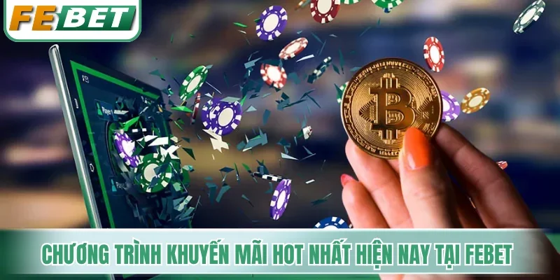 Khuyến Mãi Febet - Kích Hoạt Trọn Bộ Quà Tặng 10.000.000 VNĐ 1 Các chương trình khuyến mãi hot nhất hiện nay tại Febet