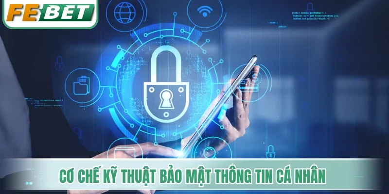 Quyền Riêng Tư - Quy Trình Bảo Mật Thông Tin Hội Viên 2 Cơ chế kỹ thuật bảo mật thông tin cá nhân