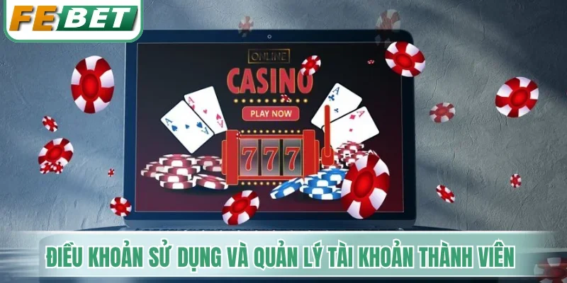 Điều Khoản Sử Dụng - Quy Định Tham Gia An Toàn Tại Febet 1 Điều khoản sử dụng và quản lý tài khoản thành viên tại Febet