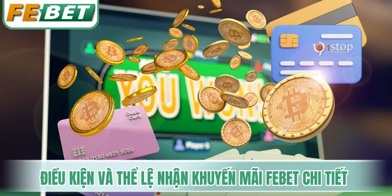 Khuyến Mãi Febet - Kích Hoạt Trọn Bộ Quà Tặng 10.000.000 VNĐ 2 Điều kiện và thể lệ nhận khuyến mãi Febet chi tiết