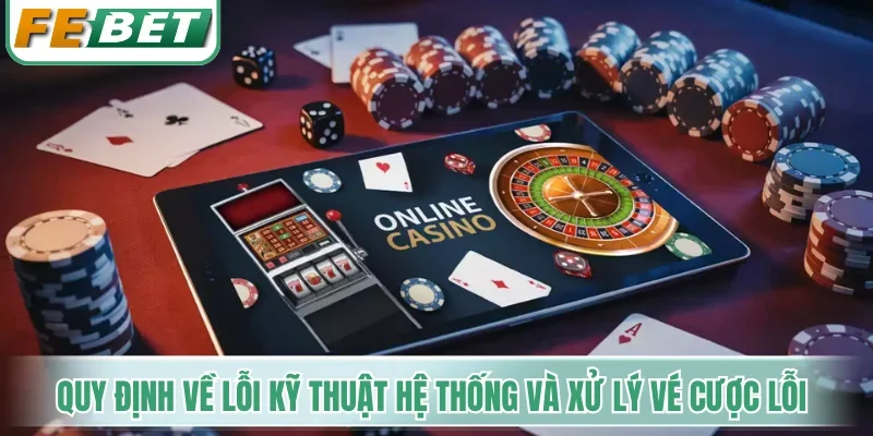 Quy định về lỗi kỹ thuật hệ thống và xử lý vé cược lỗi