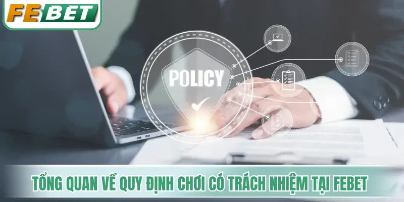 Tổng quan về quy định chơi có trách nhiệm tại Febet