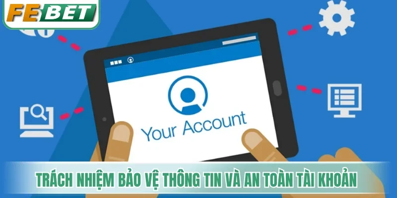 Trách nhiệm bảo vệ thông tin và an toàn tài khoản hội viên