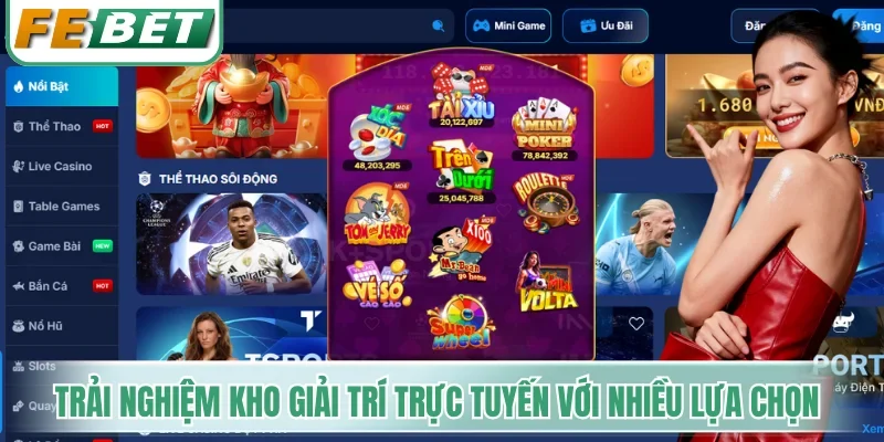 Trải nghiệm kho giải trí trực tuyến với nhiều lựa chọn